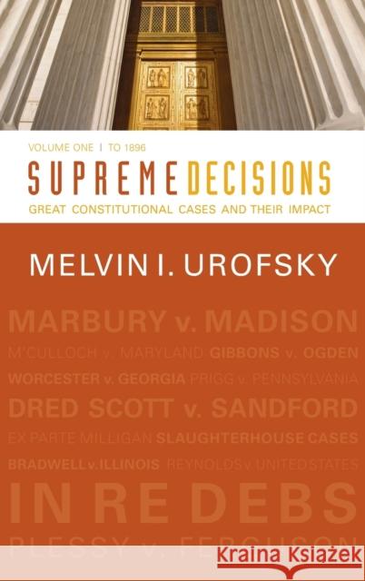 Supreme Decisions, Volume 1: Great Constitutional Cases and Their Impact, Volume One: To 1896 Urofsky, Melvin I. 9780367097653 Taylor and Francis