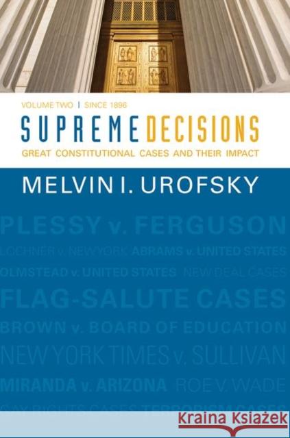 Supreme Decisions, Volume 2: Great Constitutional Cases and Their Impact, Volume Two: Since 1896 Urofsky, Melvin I. 9780367097660 Taylor and Francis