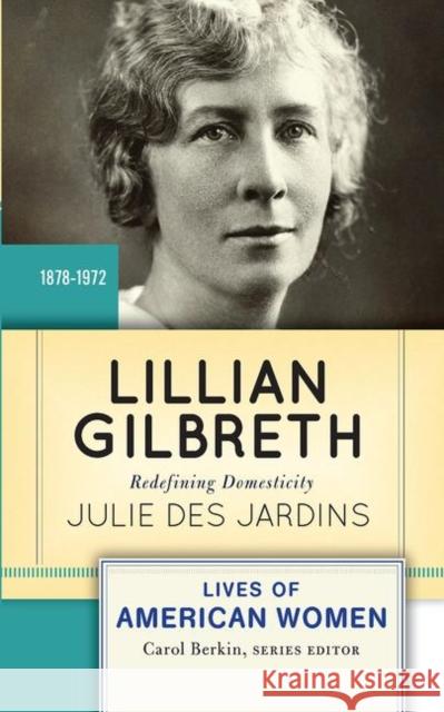 Lillian Gilbreth: Redefining Domesticity Jardins, Julie Des 9780367097745 Taylor and Francis