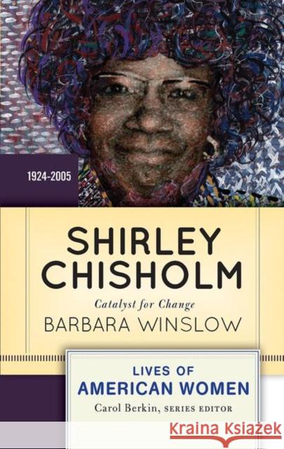 Shirley Chisholm: Catalyst for Change, 1926-2005 Winslow, Barbara 9780367097769 Taylor and Francis