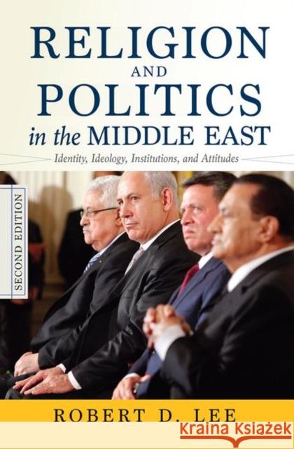 Religion and Politics in the Middle East: Identity, Ideology, Institutions, and Attitudes Lee, Robert D. 9780367097851 Taylor and Francis