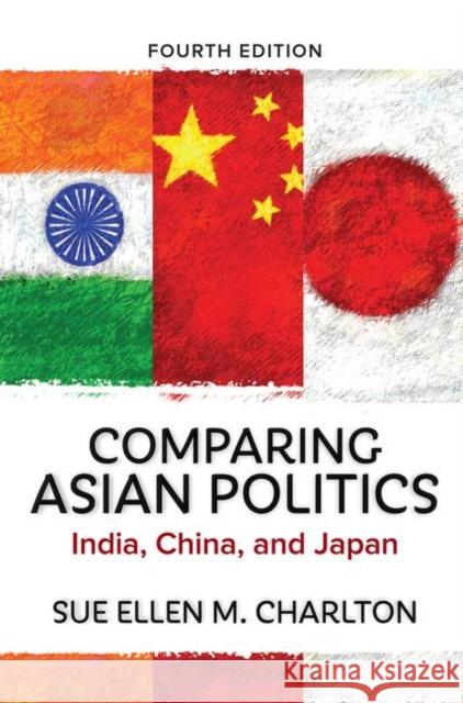 Comparing Asian Politics: India, China, and Japan Charlton, Sue Ellen M. 9780367097882