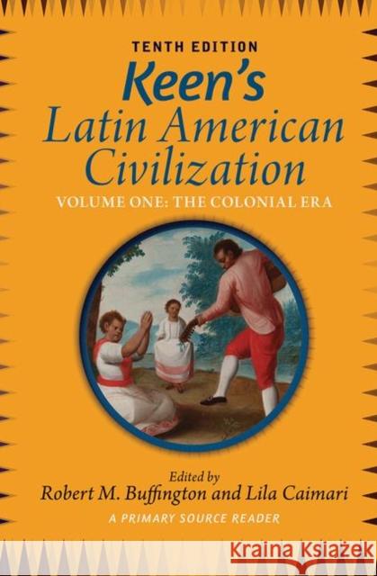 Keen's Latin American Civilization, Volume 1: A Primary Source Reader, Volume One: The Colonial Era Buffington, Robert M. 9780367097912 Taylor and Francis