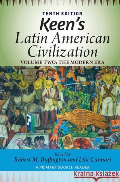 Keen's Latin American Civilization, Volume 2: A Primary Source Reader, Volume Two: The Modern Era Buffington, Robert M. 9780367097929 Taylor and Francis