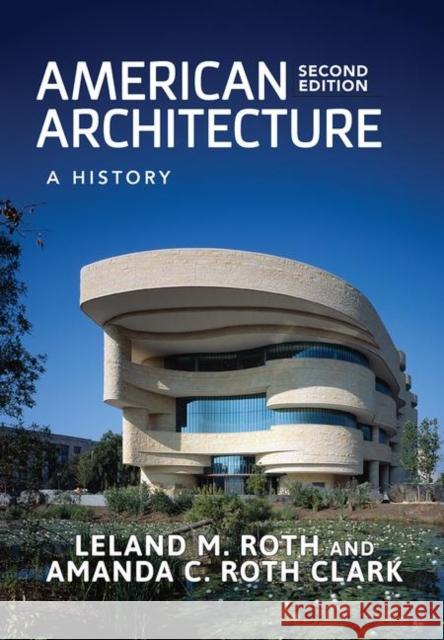 American Architecture: A History Roth, Leland M. 9780367098056 Taylor and Francis