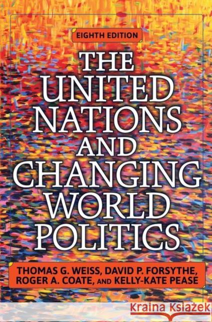 The United Nations and Changing World Politics: Revised and Updated with a New Introduction Weiss, Thomas G. 9780367098117