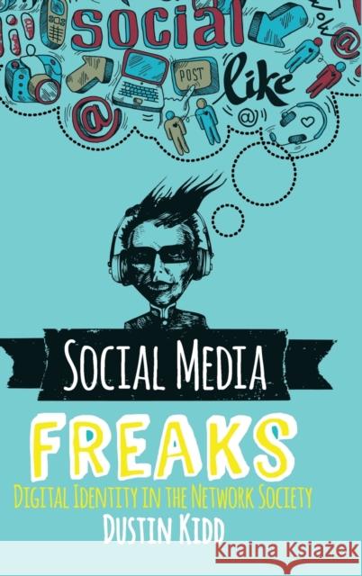 Social Media Freaks: Digital Identity in the Network Society Kidd, Dustin 9780367098292 Taylor and Francis
