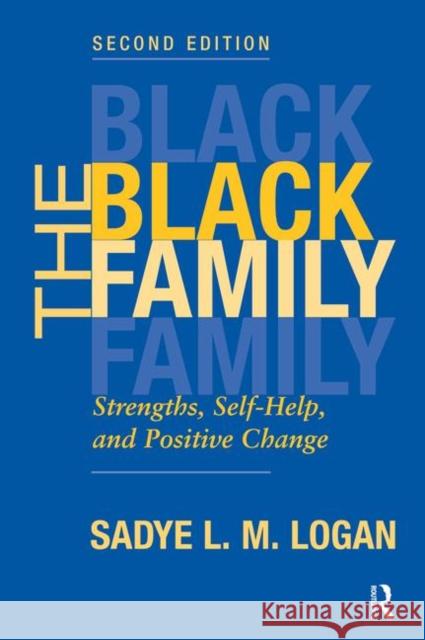 The Black Family: Strengths, Self-Help, and Positive Change Logan, Sadye 9780367098490