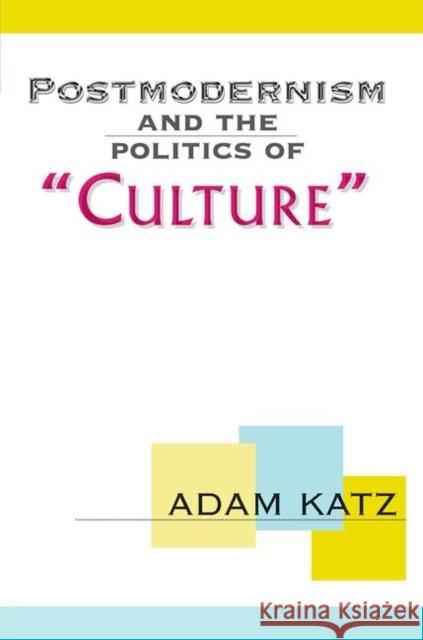 Postmodernism and the Politics of 'Culture' Katz, Adam 9780367098520