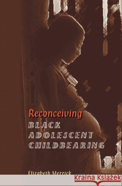 Reconceiving Black Adolescent Pregnancy Elizabeth Merrick 9780367098537