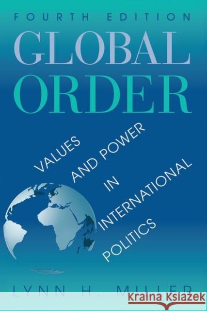 Global Order: Values and Power in International Politics Miller, Lynn H. 9780367098599 Routledge