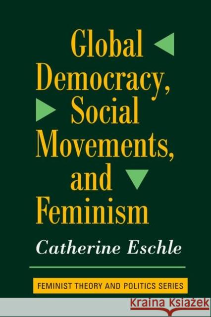 Global Democracy, Social Movements to Feminism Eschle, Catherine 9780367098711 Taylor and Francis
