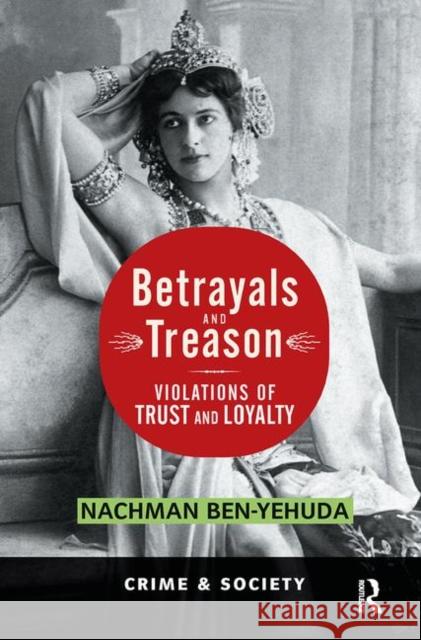 Betrayals and Treason: Violations of Trust and Loyalty Ben-Yehuda, Nachman 9780367098810 Taylor and Francis