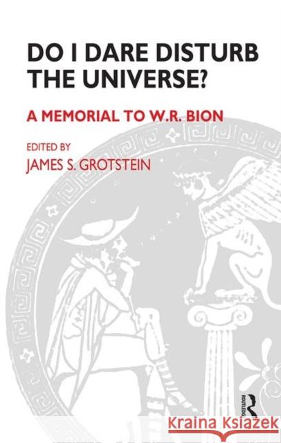 Do I Dare Disturb the Universe?: A Memorial to W.R. Bion S. Grotstein, James 9780367099473