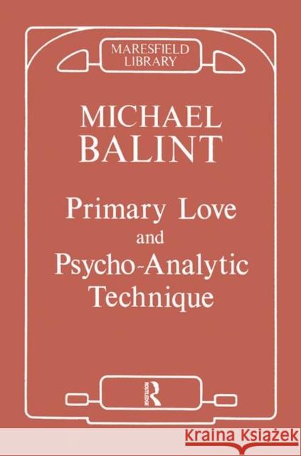 Primary Love and Psychoanalytic Technique Michael Balint 9780367099497 Routledge