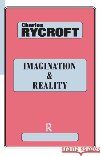 Imagination and Reality: Psycho-Analytical Essays 1951-1961 Rycroft, Charles 9780367099534 Taylor and Francis