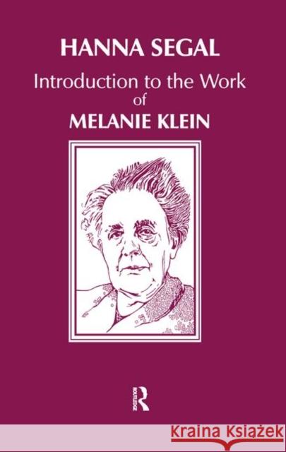 Introduction to the Work of Melanie Klein Hanna Segal 9780367099565 Taylor and Francis