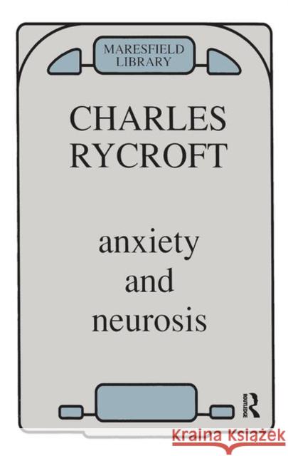 Anxiety and Neurosis Charles Rycroft 9780367099589 Taylor and Francis