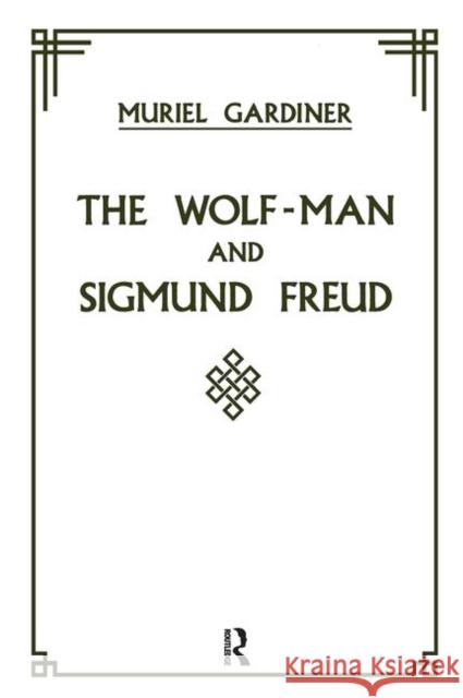 The Wolf-Man and Sigmund Freud Muriel Gardiner 9780367099695 Routledge