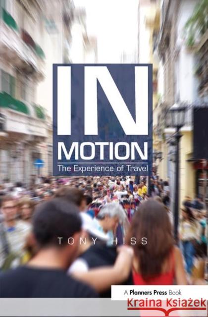 In Motion: The Experience of Travel Hiss, Tony 9780367100797 Taylor and Francis