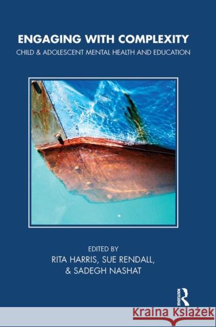 Engaging with Complexity: Child & Adolescent Mental Health and Education Harris, Rita 9780367100865