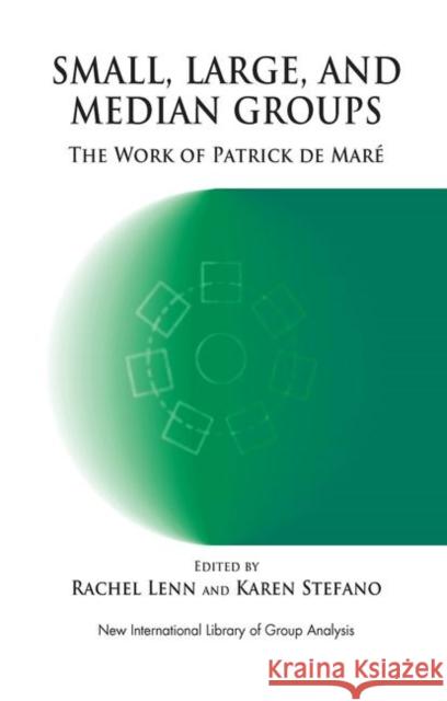 Small, Large, and Median Groups: The Work of Patrick de Maré Lenn, Rachel 9780367100902 Routledge