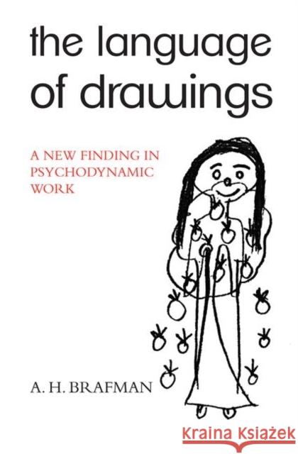 The Language of Drawings: A New Finding in Psychodynamic Work A. H. Brafman 9780367100926 Routledge