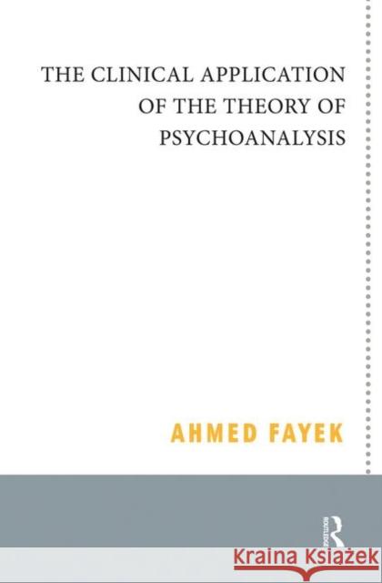 The Clinical Application of the Theory of Psychoanalysis Ahmed Fayek 9780367101039 Routledge