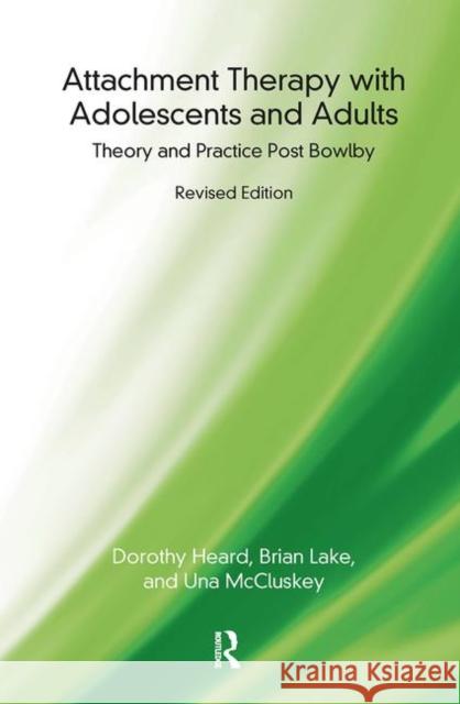 Attachment Therapy with Adolescents and Adults: Theory and Practice Post Bowlby Heard, Dorothy 9780367101060 Taylor and Francis