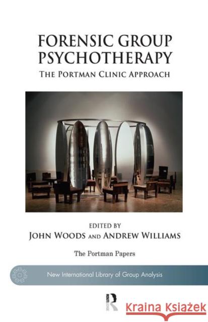 Forensic Group Psychotherapy: The Portman Clinic Approach Woods, John 9780367101107