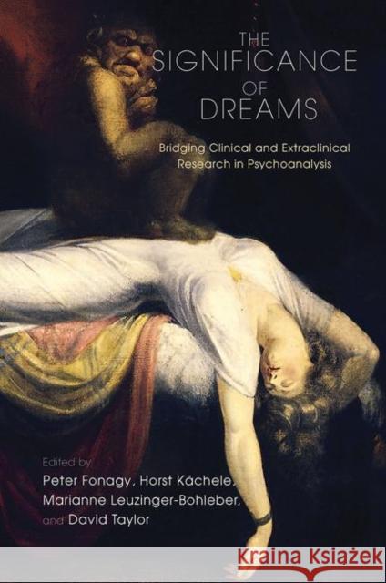 The Significance of Dreams: Bridging Clinical and Extraclinical Research in Psychoanalysis Peter Fonagy Horst Kachele Marianne Leuzinger-Bohleber 9780367101114 Routledge
