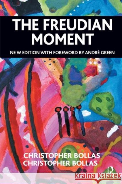 The Freudian Moment Christopher Bollas 9780367101534 Routledge