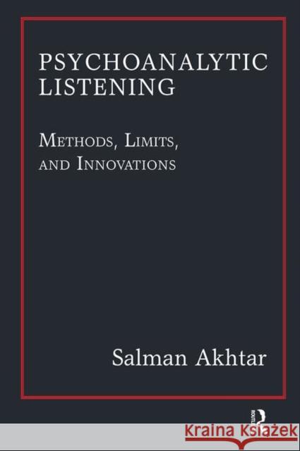Psychoanalytic Listening: Methods, Limits, and Innovations Akhtar, Salman 9780367101619