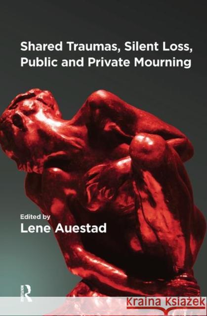 Shared Traumas, Silent Loss, Public and Private Mourning Auestad, Lene 9780367101701 Routledge