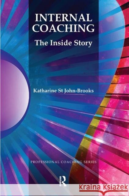 Internal Coaching: The Inside Story St John-Brooks, Katharine 9780367101787 Taylor and Francis