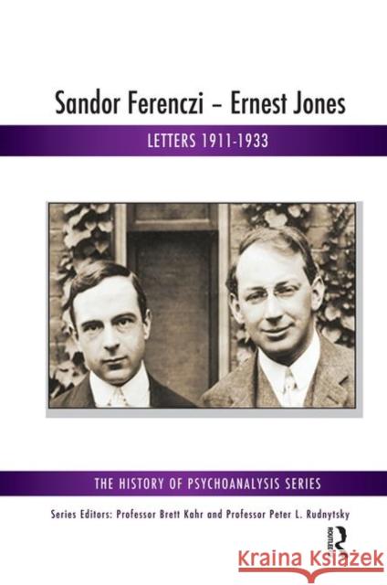 Sándor Ferenczi-Ernest Jones: Letters 1911-1933 Szekacs-Weisz, Judit 9780367101824 Taylor and Francis