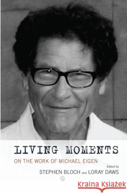 Living Moments: On the Work of Michael Eigen Bloch, Stephen 9780367101862