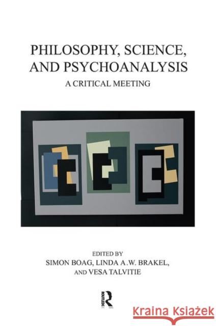 Philosophy, Science, and Psychoanalysis: A Critical Meeting Simon Boag Linda a. W. Brakel Vesa Talvitie 9780367101886 Routledge