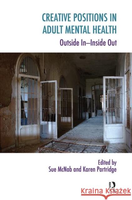 Creative Positions in Adult Mental Health: Outside In-Inside Out McNab, Sue 9780367101916 Taylor and Francis