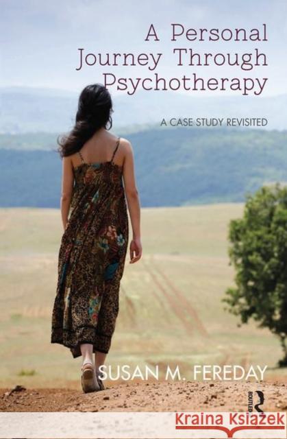 A Personal Journey Through Psychotherapy: A Case Study Revisited M. Fereday, Susan 9780367101954 Taylor and Francis