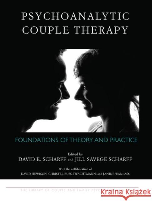 Psychoanalytic Couple Therapy: Foundations of Theory and Practice Scharff, David E. 9780367102036