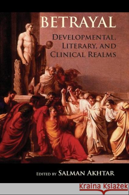 Betrayal: Developmental, Literary, and Clinical Realms Akhtar, Salman 9780367102043