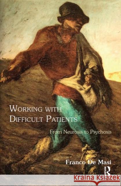 Working with Difficult Patients: From Neurosis to Psychosis Franco d 9780367102227 Routledge