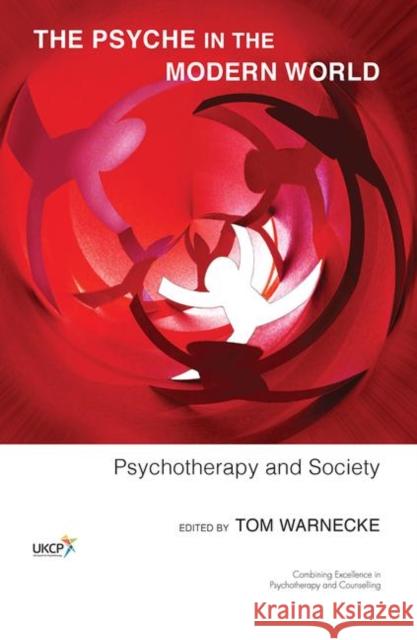 The Psyche in the Modern World: Psychotherapy and Society Tom Warnecke 9780367102241