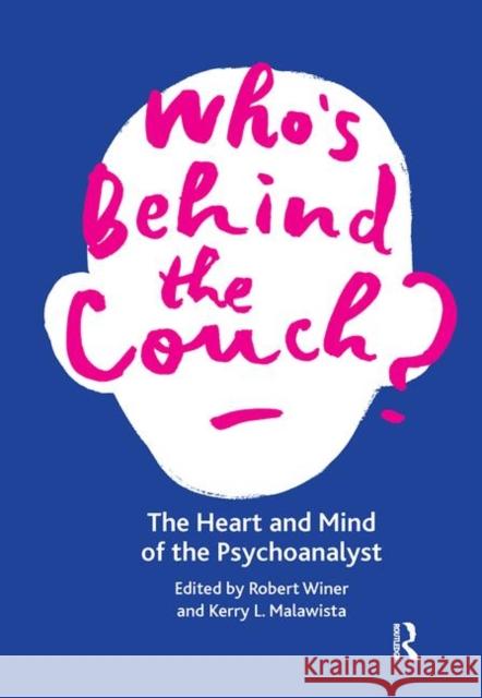 Who's Behind the Couch?: The Heart and Mind of the Psychoanalyst Kerry L. Malawista Robert Winer 9780367102364