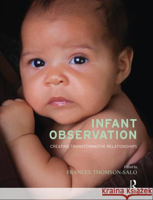 Infant Observation: Creating Transformative Relationships Thomson-Salo, Frances 9780367102395 Taylor and Francis