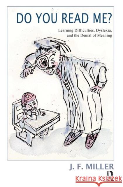 Do You Read Me?: Learning Difficulties, Dyslexia and the Denial of Meaning Miller, J. F. 9780367102463 Taylor and Francis