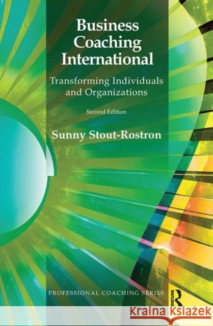Business Coaching International: Transforming Individuals and Organizations Sunny Stout-Rostron 9780367102494 Routledge