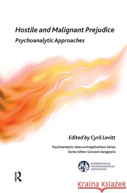 Hostile and Malignant Prejudice: Psychoanalytic Approaches Levitt, Cyril 9780367102609