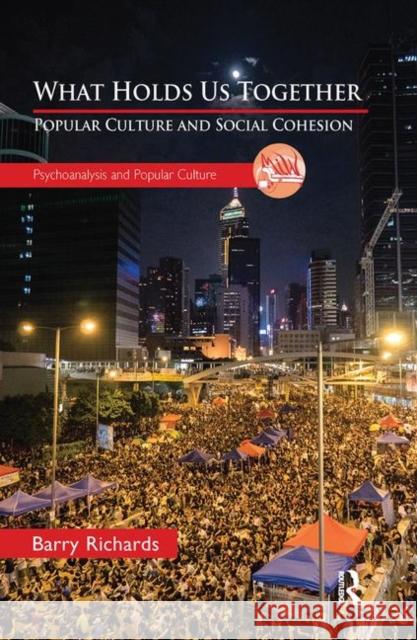 What Holds Us Together: Popular Culture and Social Cohesion Barry Richards 9780367102647